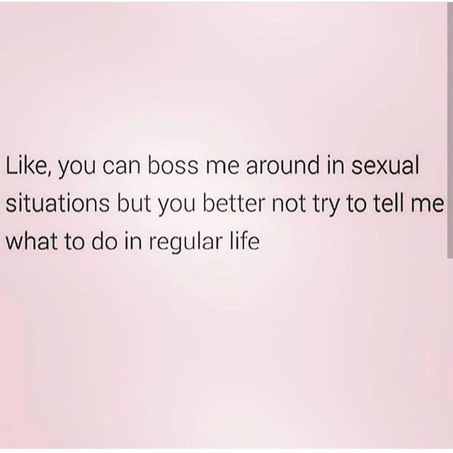 Like You Can Boss Me Around In Sexual Situations But You Better Not