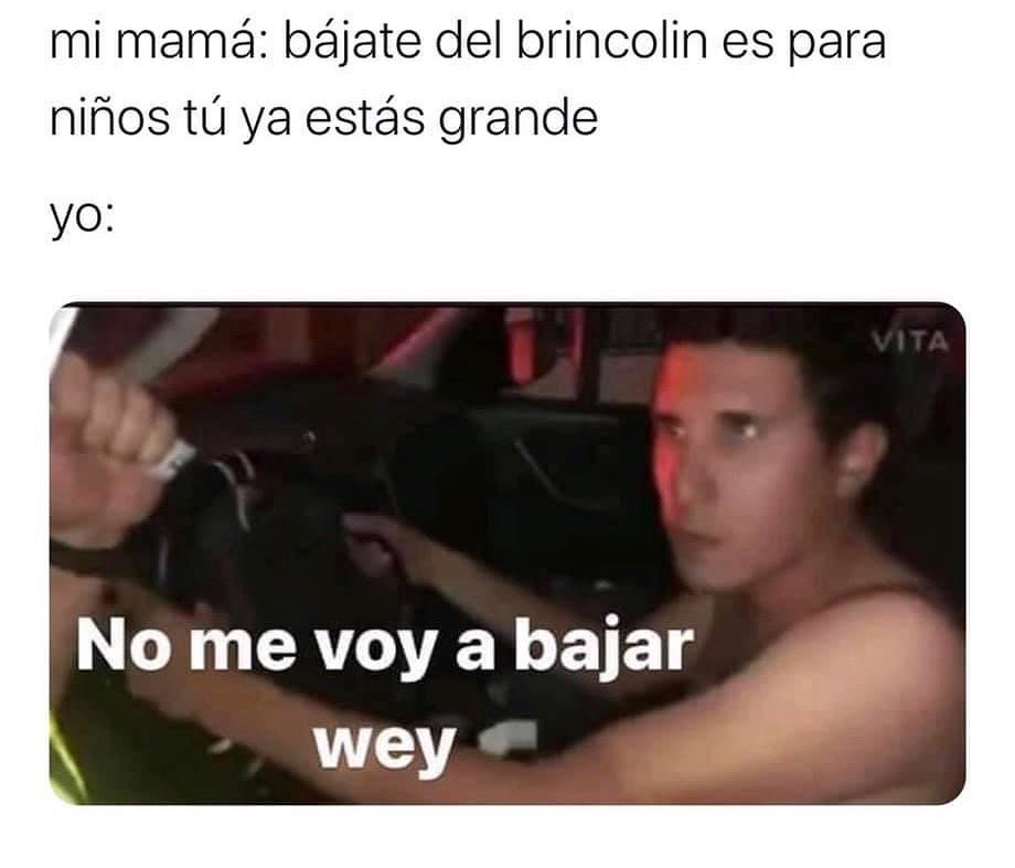 Mi Mam B Jate Del Brincolin Es Para Ni Os T Ya Est S Grande Yo No