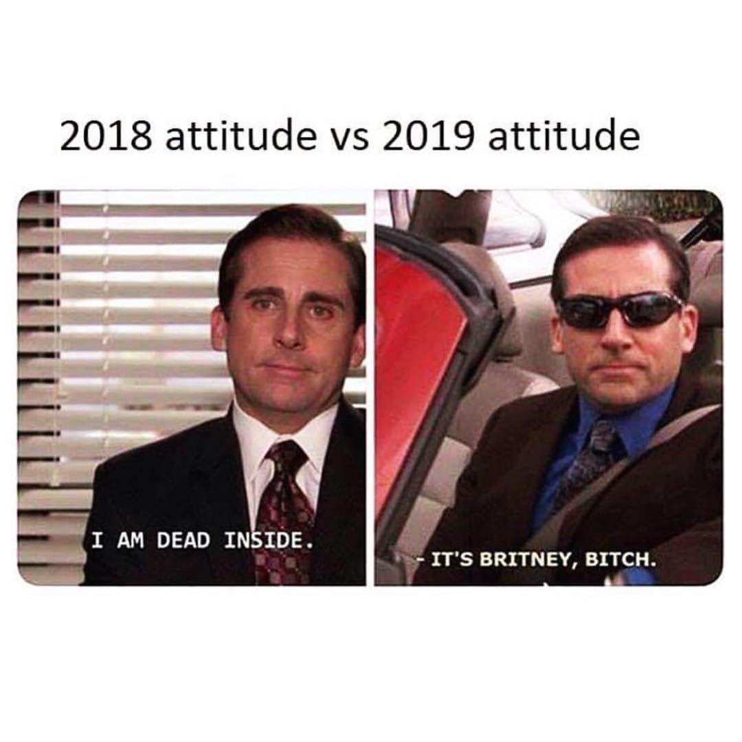 2018 attitude: I'm dead inside. vs 2019 attitude: It's Britney, bitch.