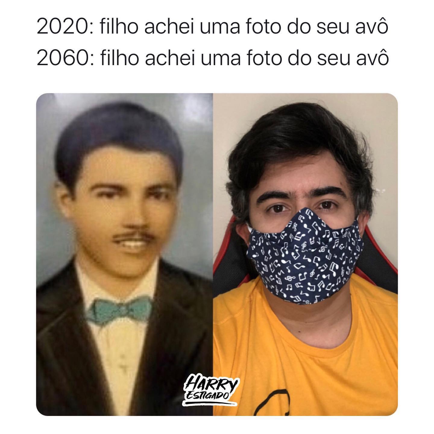 2020: filho achei uma foto do seu avô 2060: filho achei uma foto do seu avô.