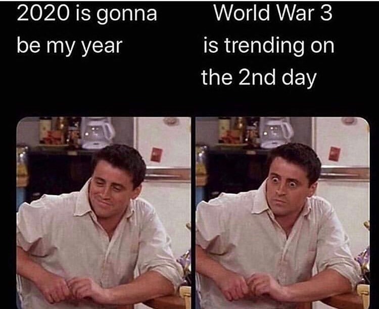 2020 is gonna be my year. World War 3 is trending on the 2nd day.