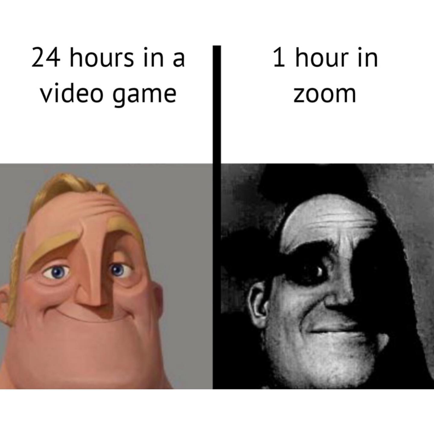 24 hours in a video game. 1 hour in zoom.