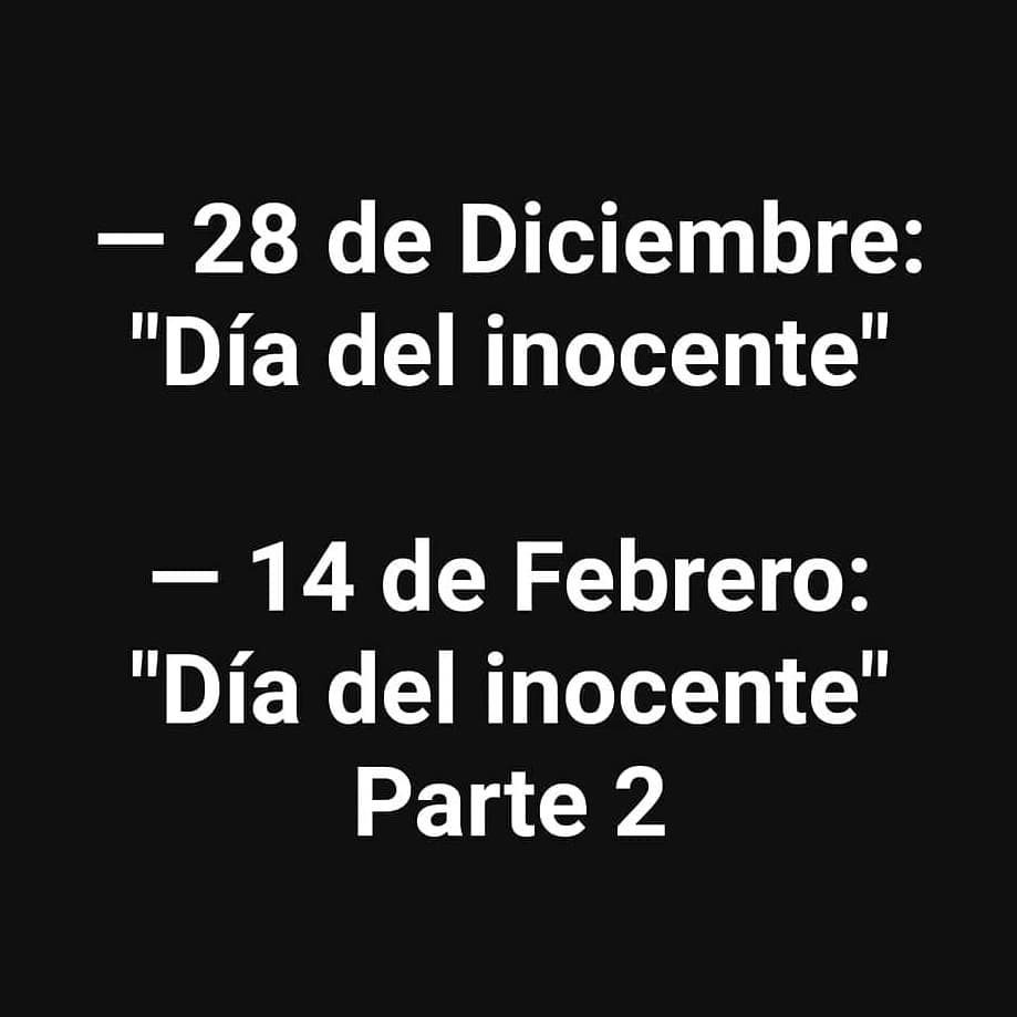 28 de Diciembre: Día del inocente.  14 de Febrero: Día del inocente. Parte 2.
