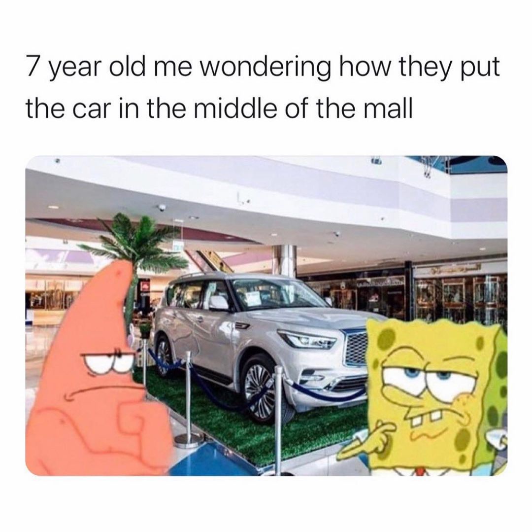 7 year old me wondering how they put the car in the middle of the mall.