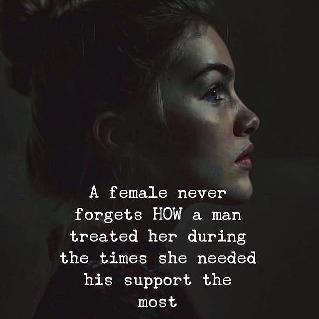 A Female Never Forgets How A Man Treated Her During The Times She Needed His Support The Most 7564