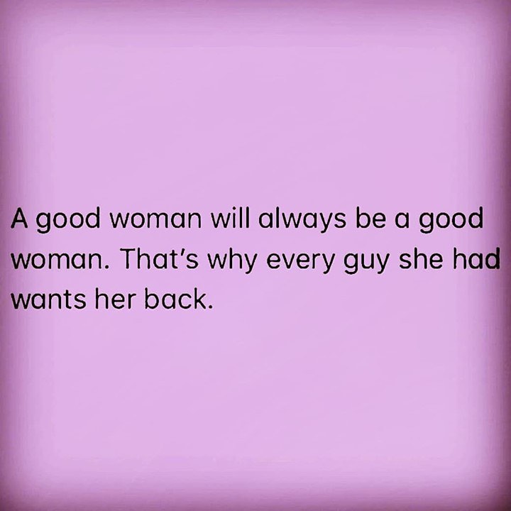 a-good-woman-will-always-be-a-good-woman-that-s-why-every-guy-she-had