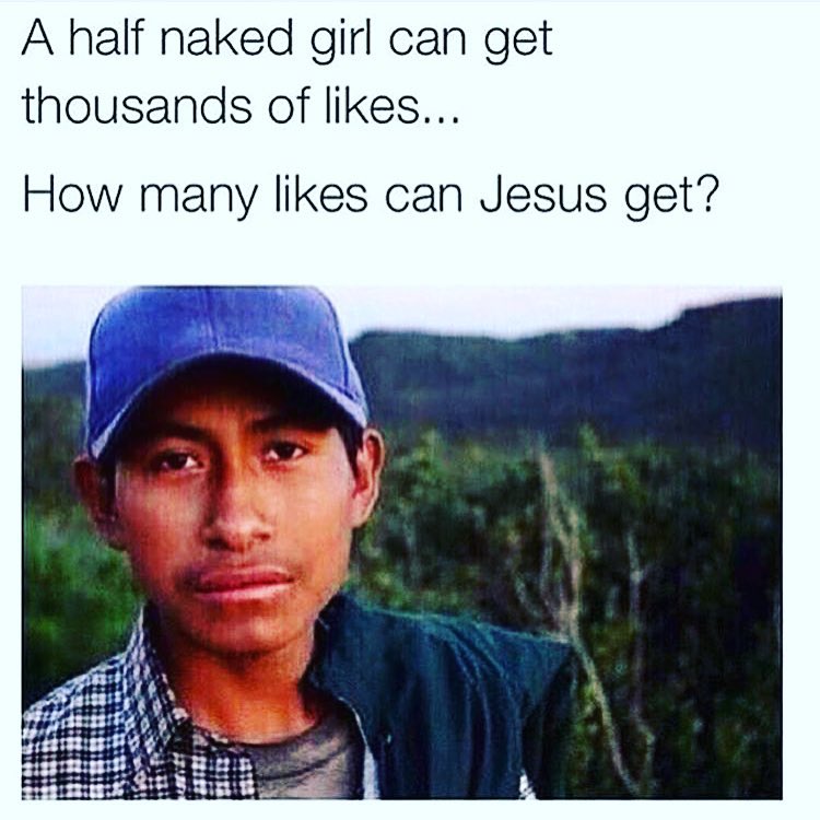 A Half Naked Girl Can Get Thousands Of Likes How Many Likes Can Jesus Get Funny