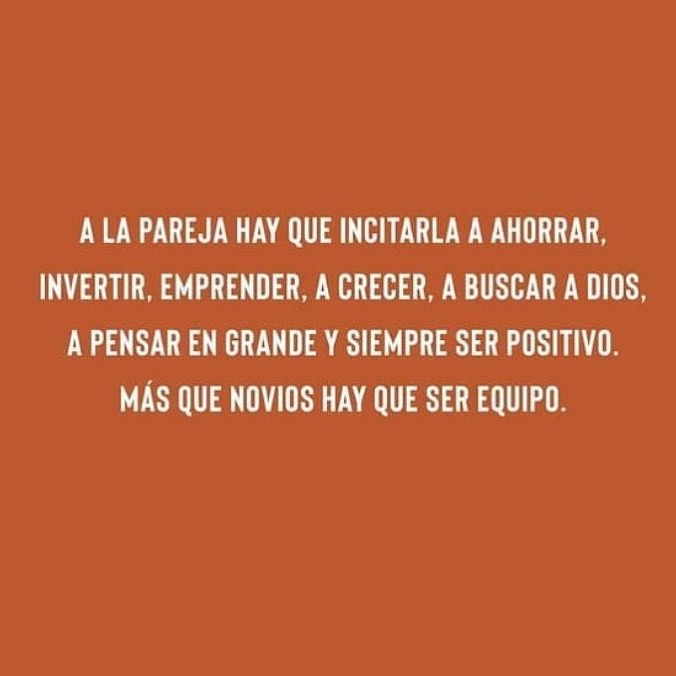 A la pareja hay que incitarla a ahorrar, invertir, emprender, a crecer, a buscar a dios, a pensar en grande y siempre ser positivo. Más que novios hay que ser equipo.