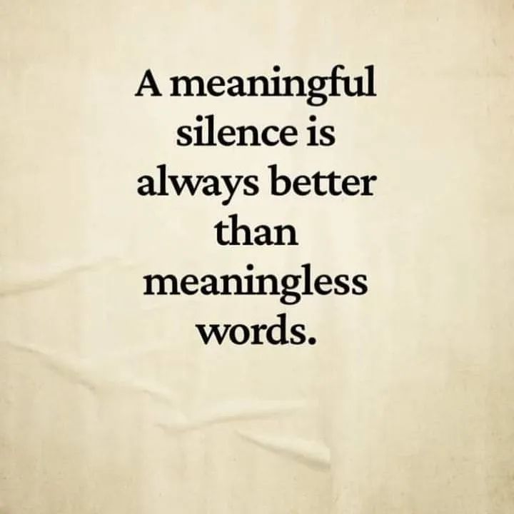 A Meaningful Silence Is Always Better Than Meaningless Words Phrases