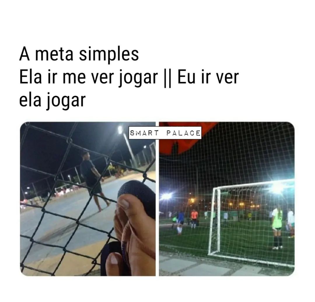 A meta simples. Ela ir me ver jogar. // Eu ir ver ela jogar.