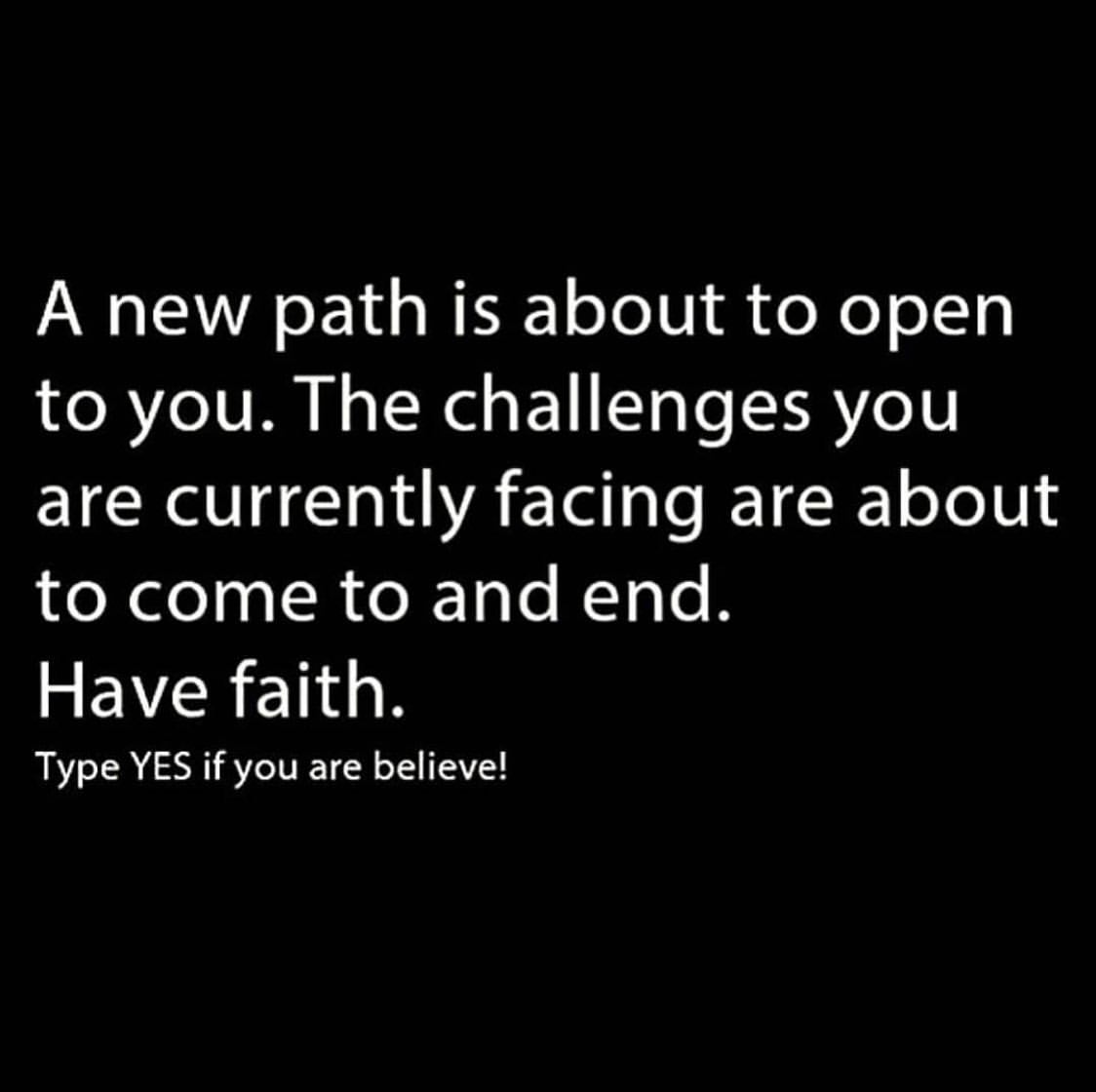 A new path is about to open to you. The challenges you are currently facing are about to come to and end. Have faith.