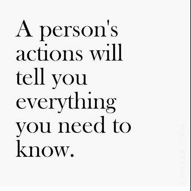 A person's actions will tell you everything you need to know.