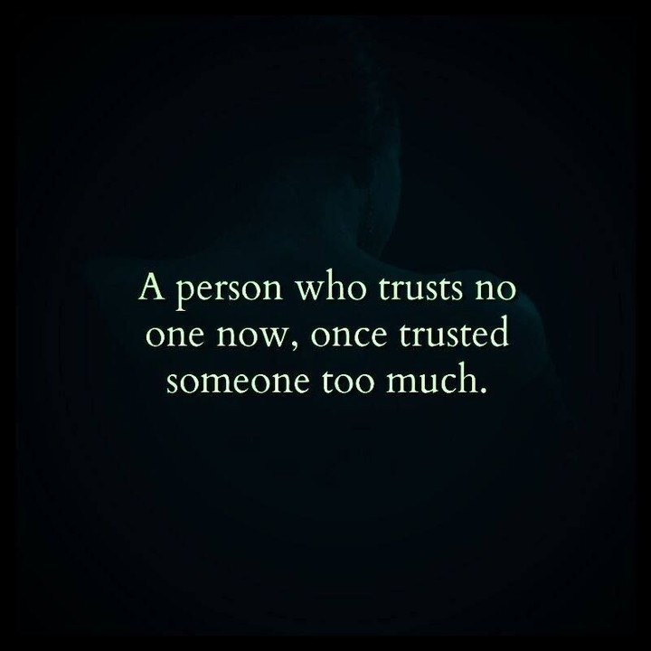 A person who trusts no one now, once trusted someone too much. - Phrases