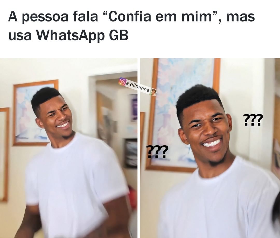 A pessoa fala "Confia em mim", mas usa WhatsApp GB.