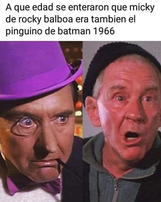 A que edad se enteraron que Micky de Rocky Balboa era también el pingüino de Batman 1966.