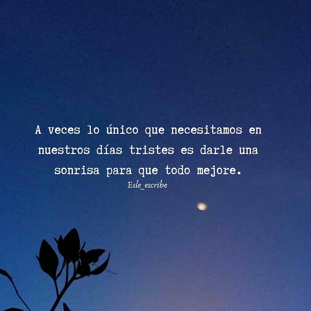 A veces lo único que necesitamos en nuestros días tristes es darle una  sonrisa para que todo mejore. - Frases