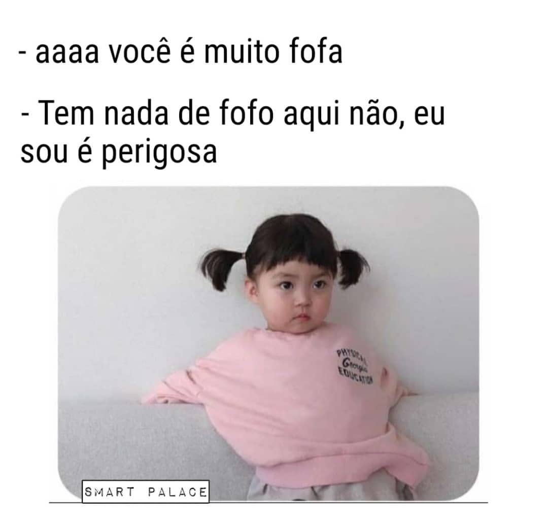 Aaaa Você é Muito Fofa Tem Nada De Fofo Aqui Não Eu Sou é Perigosa Memes 