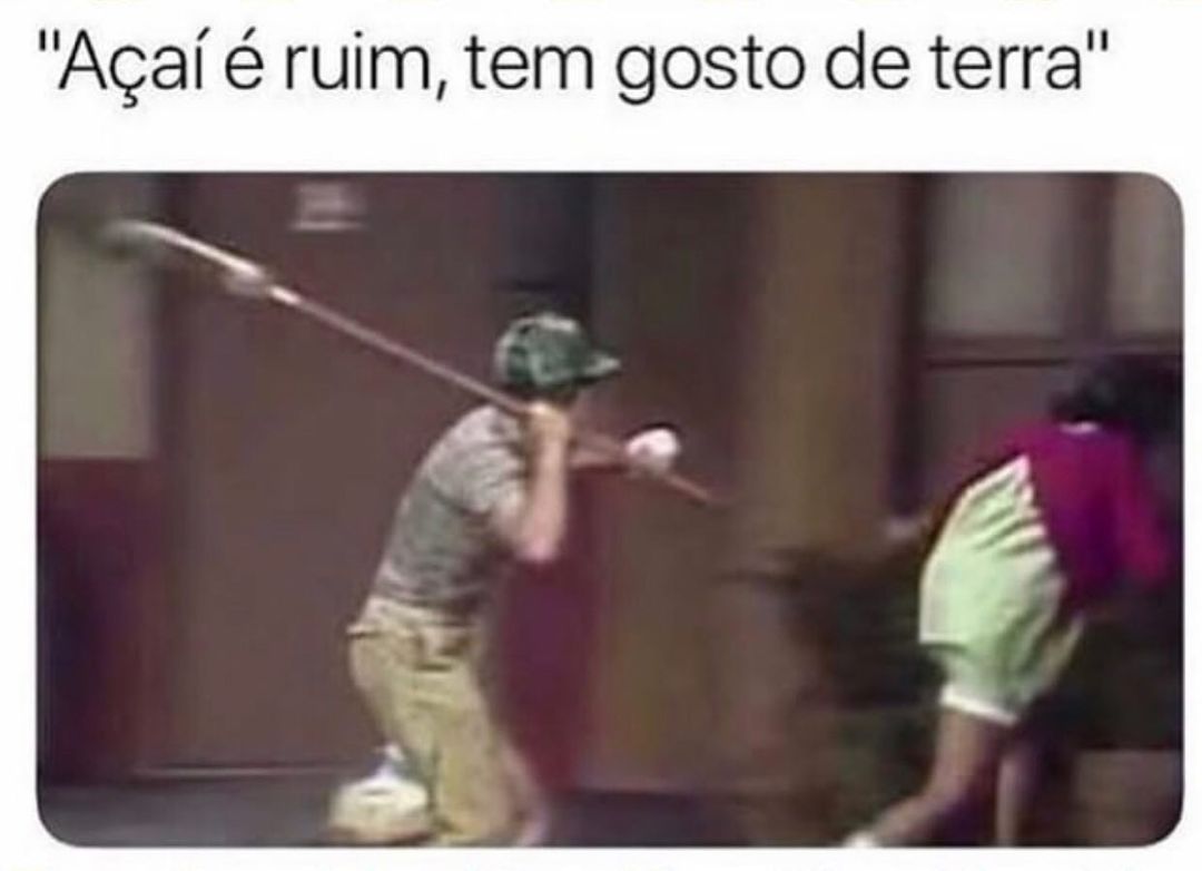 Açaí é Ruim Tem Gosto De Terra Memes 2492