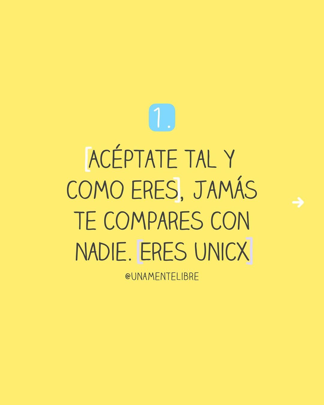 Acéptate tal y como eres, jamás te compares con nadie. Eres unicx.