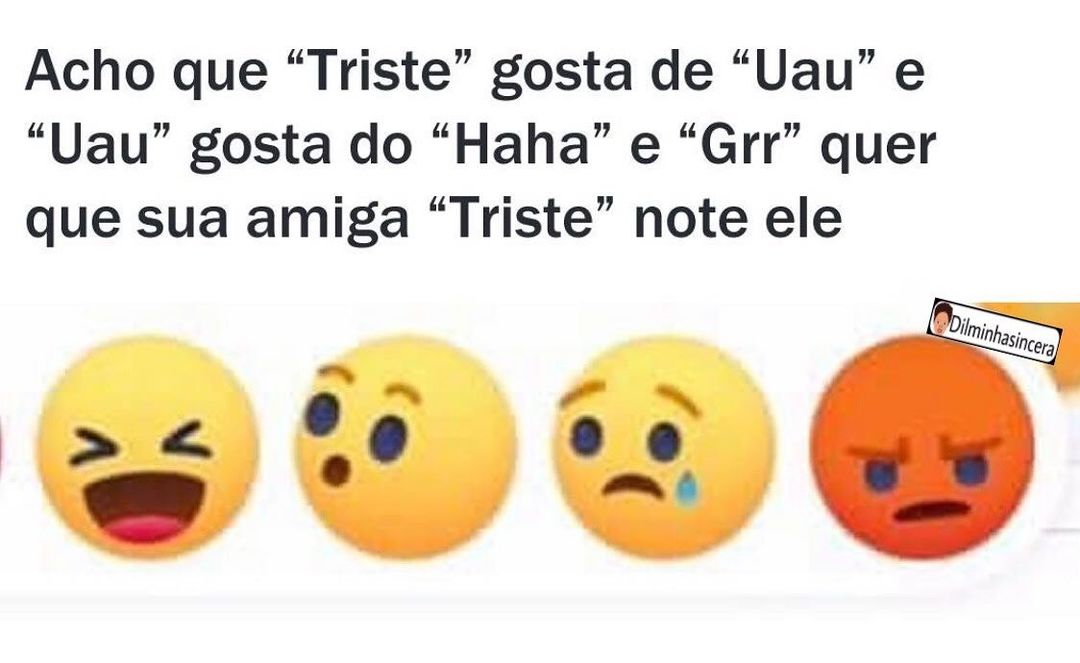 Acho que "Triste" gosta de "Uau" e "Uau" gosta do "Haha" e "Grr" quer que sua amiga "Triste" note ele.