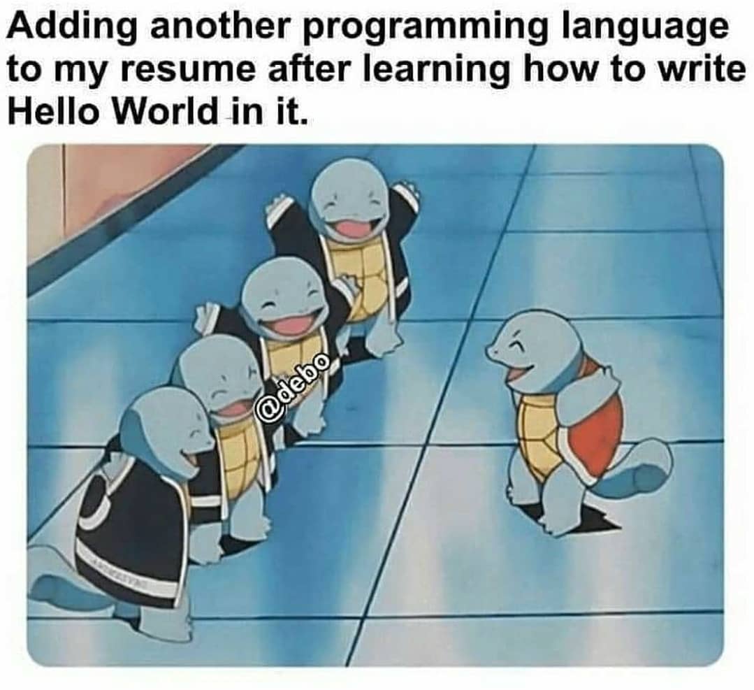 Adding another programming language to my resume after learning how to write Hello World in it.