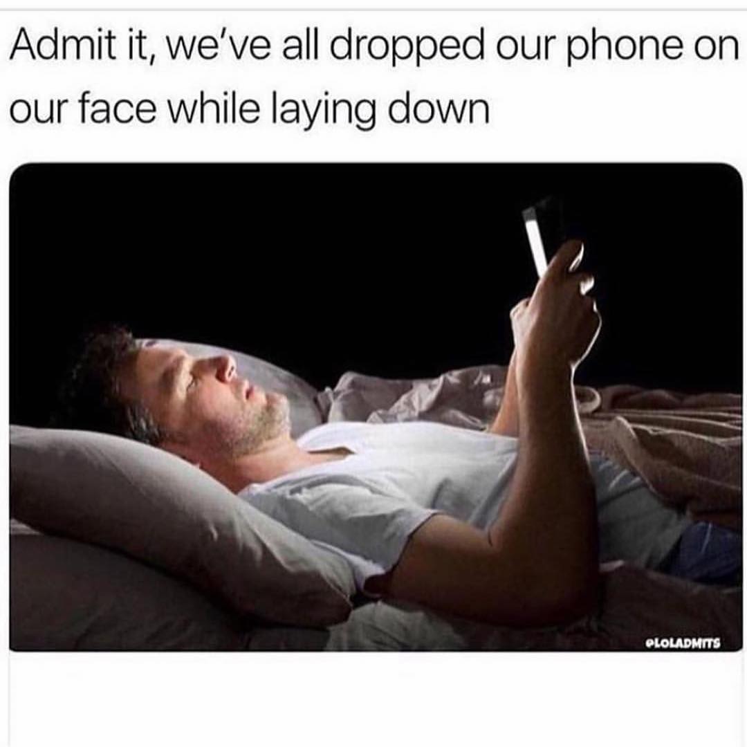 Admit it, we've all dropped our phone on our face while laying down.