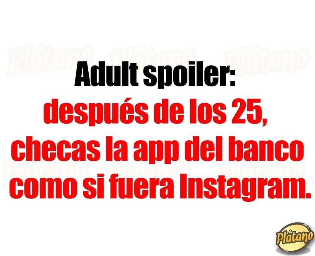 Adult spoiler: después de los 25, checas la app del banco como si fuera Instagram.