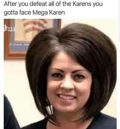 After you defeat all of the Karens you gotta face Mega Karen.