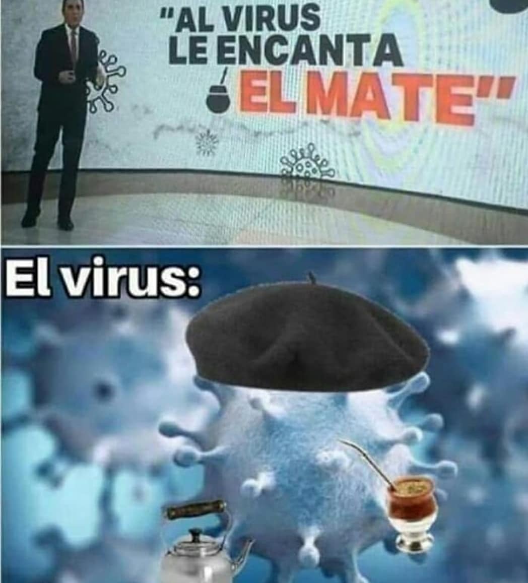 "Al virus le encanta el mate".  El virus: