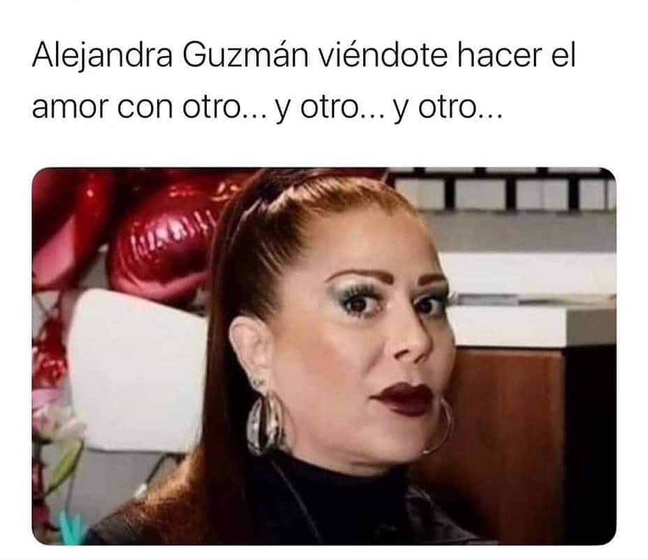 Alejandra Guzmán viéndote hacer el amor con otro... y otro... y otro...