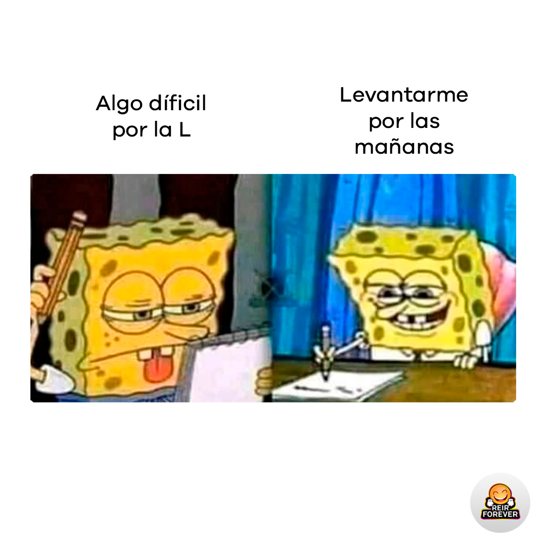 Algo difícil por la L. Levantarme por las mañanas.