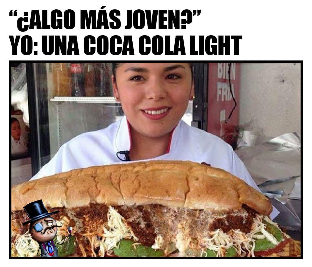 ¿Algo más joven? Yo: Una coca cola light.