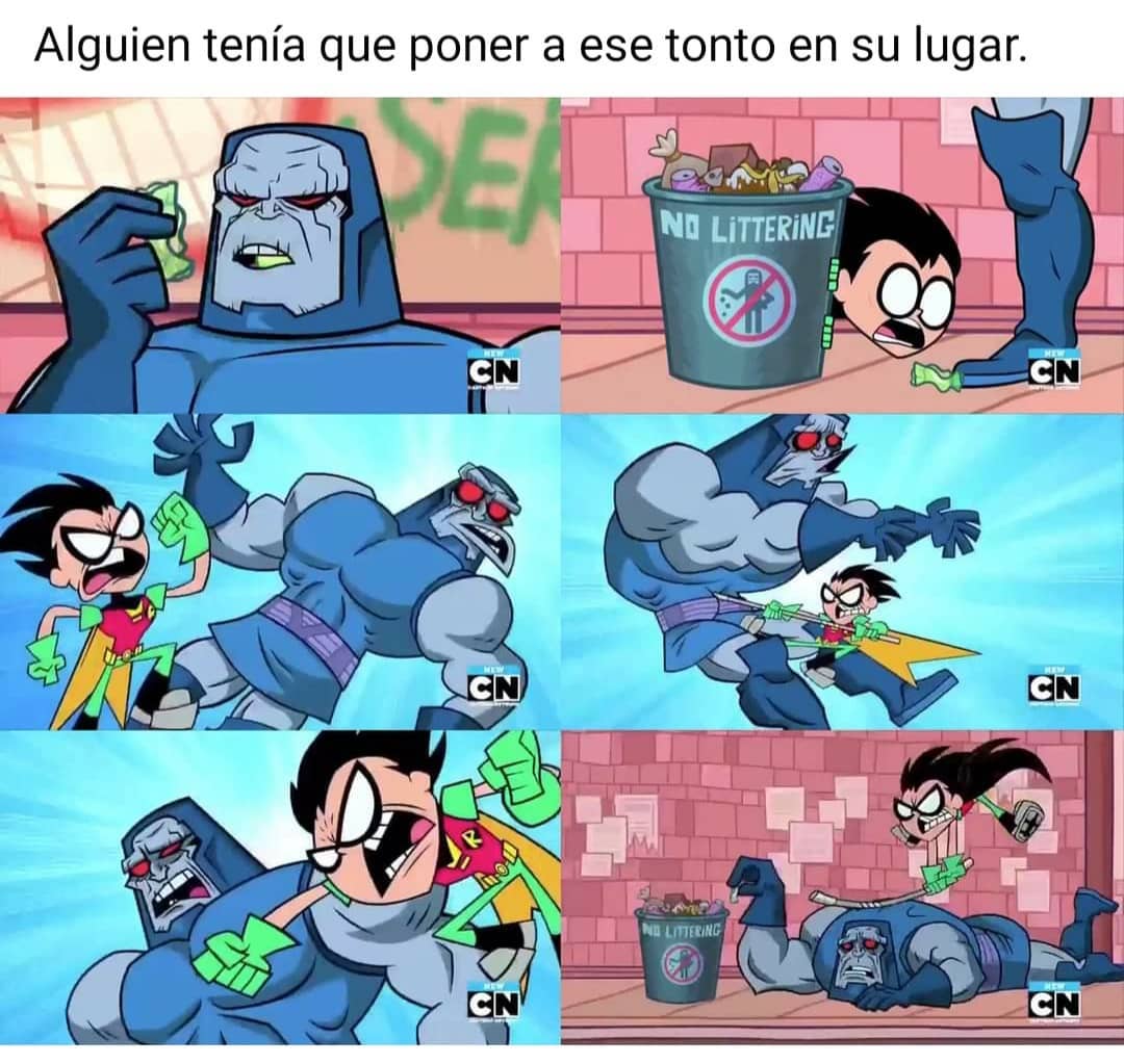 Alguien tenía que poner a ese tonto en su lugar.