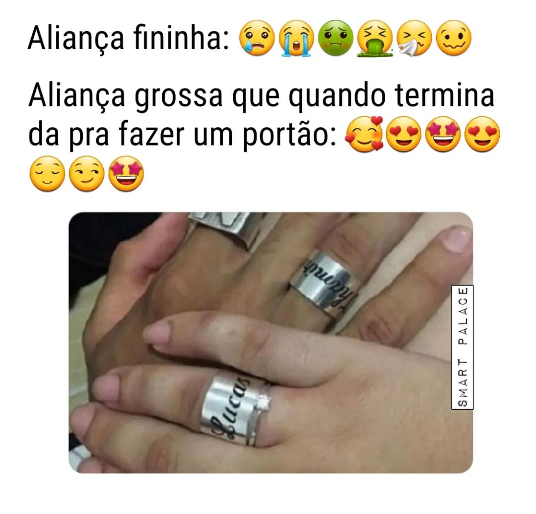 Aliança fininha: Aliança grossa que quando termina da pra fazer um portão: