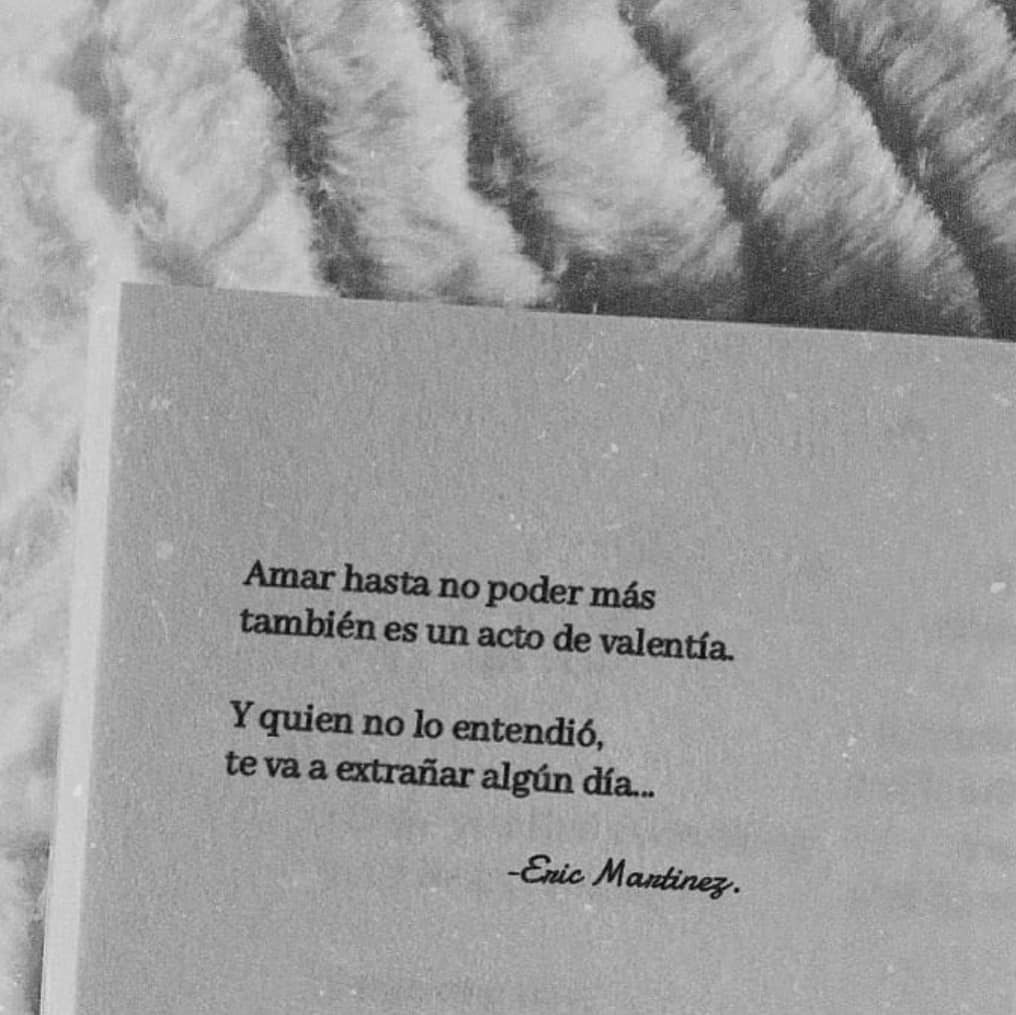 Amar hasta no poder más también es un acto de valentía. Y quien no lo entendió, te va a extrañar algún día.