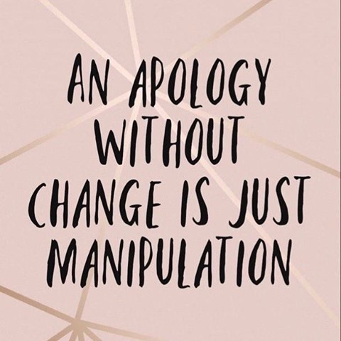 An apology without change is just manipulation.