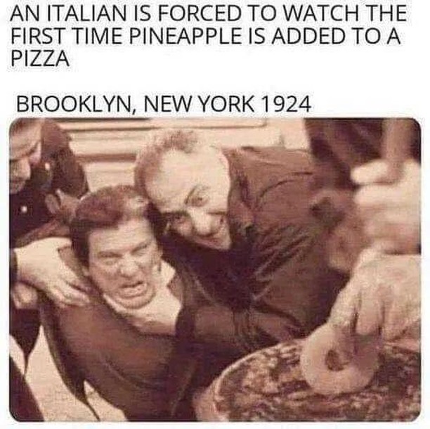 An Italian is forced to watch the first time pineapple is added to a pizza  Brooklyn, New York 1924.