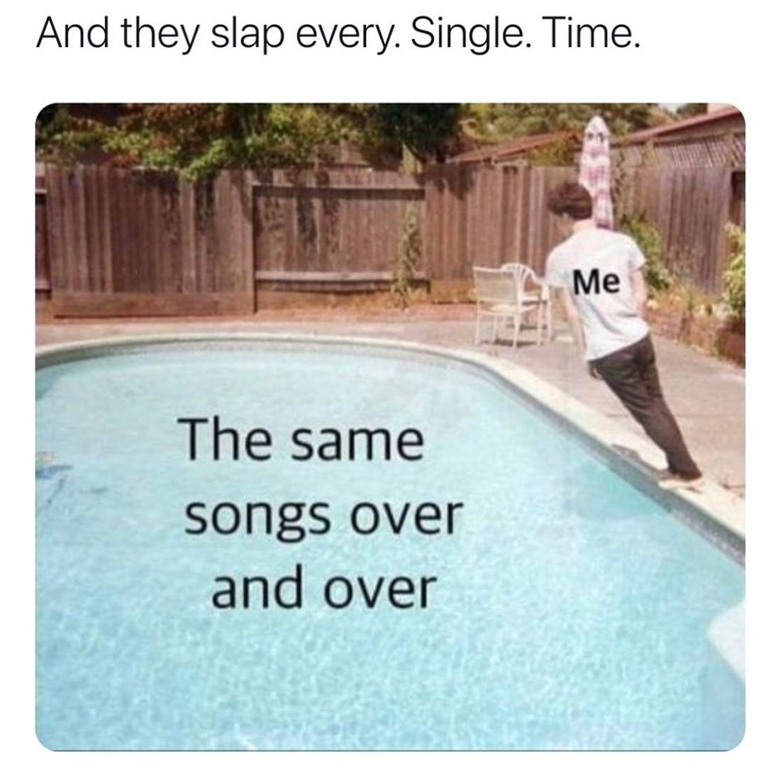 And they slap every. Single. Time. Me The same songs over and over.