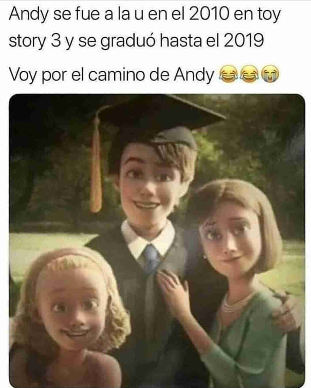 Andy se fue a la u en el 2010 en toy story 3 y se graduó hasta el 2019.  Voy por el camino de Andy.