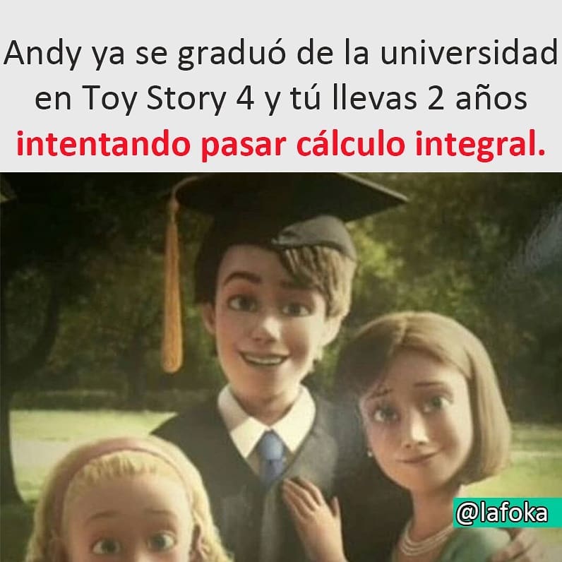 Andy ya se graduó de la universidad en Toy Story 4 y tú llevas 2 años intentando pasar cálculo integral.