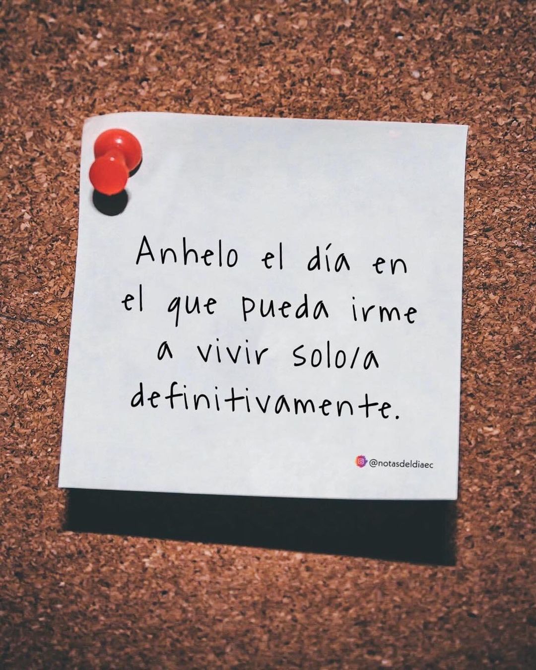 Anhelo el día en el que pueda irme a vivir solo/a definitivamente. - Frases