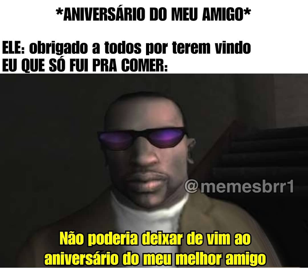 *Aniversário do meu amigo*  Ele: obrigado a todos por terem vindo eu que sô fui pra comer:  Não poderia deixar de vim ao aniversário do meu melhor amigo.