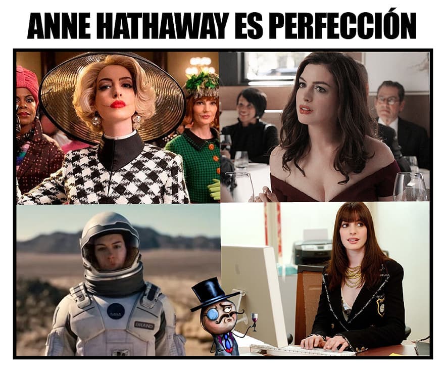 Anne Hathaway es perfección.