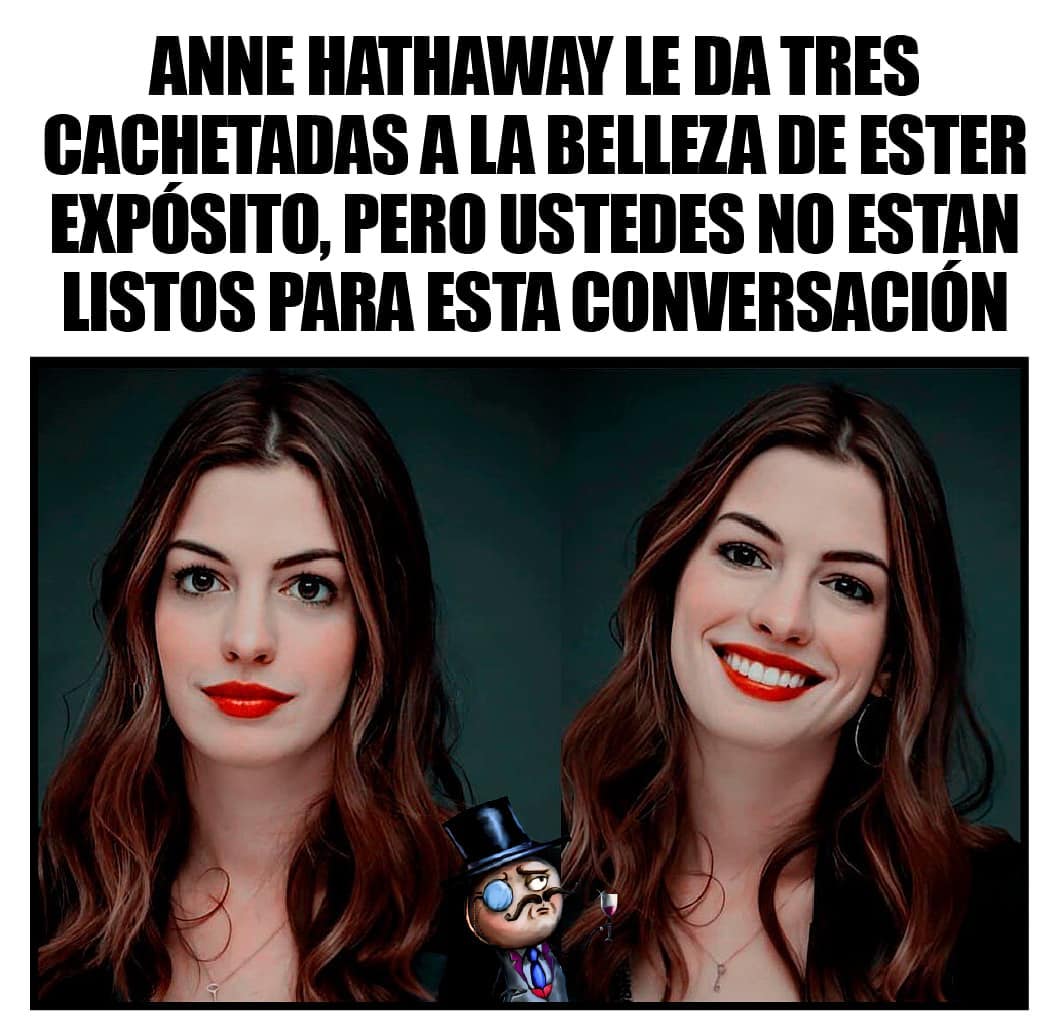 Anne Hathaway le da tres cachetadas a la de Ester Exposito, pero ustedes no estan listos para esta conversación.
