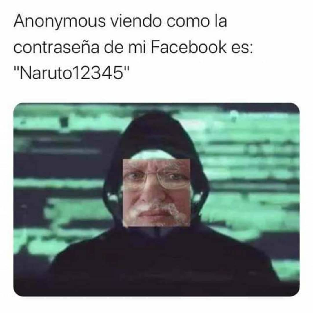 Anonymous viendo como la contraseña de mi Facebook es: "Naruto12345".