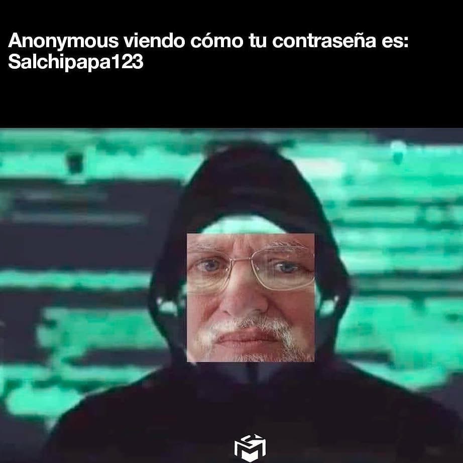 Anonymous viendo cómo tu contraseña es: Salchipapa123.