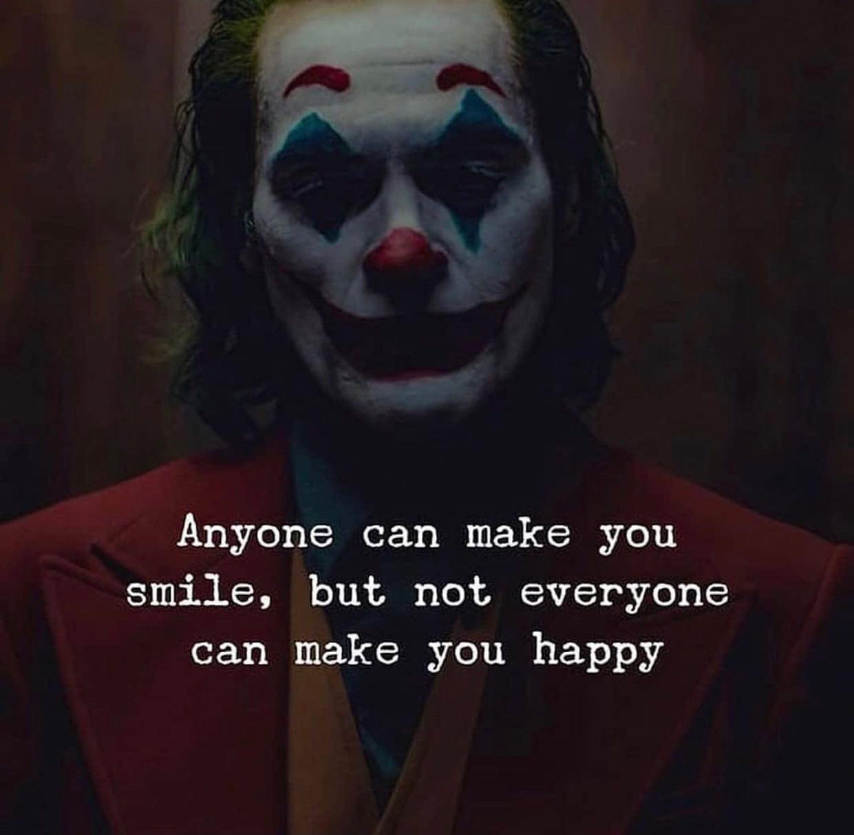 Anyone can make you smile, but not everyone can make you happy.