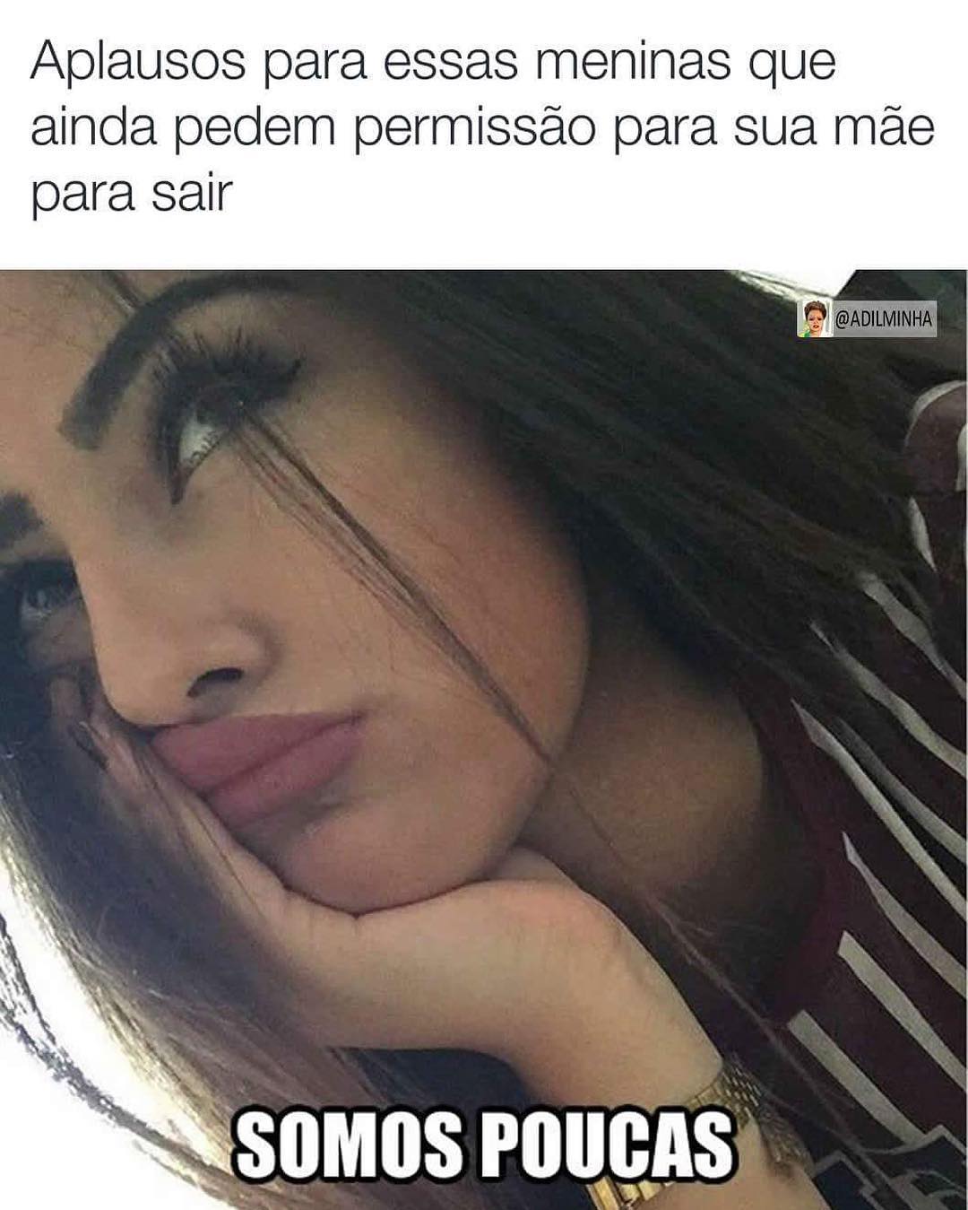 Aplausos para essas meninas que ainda pedem permissão para sua mãe para sair. Somos poucas.