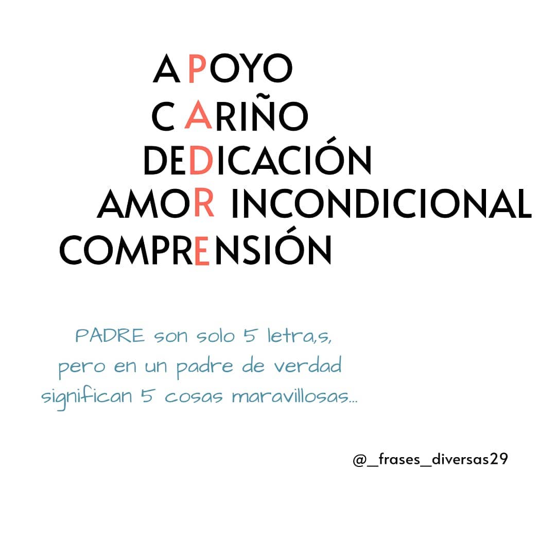 Apoyo. Cariño. Dedicación. Amor incondicional. Comprensión. Padre son solo 5 letras, pero en un padre de verdad significa 5 cosas maravillosas..