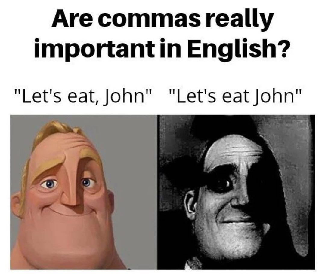 Are commas really important in English? Let's eat, John Let's eat John.  - Funny